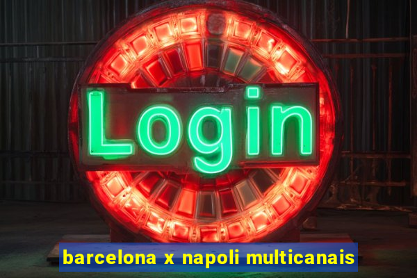 barcelona x napoli multicanais